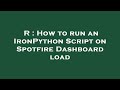 R : How to run an IronPython Script on Spotfire Dashboard load