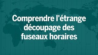 L'étrange découpage des fuseaux horaires expliqué en 5 minute