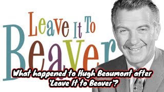 What happened to Hugh Beaumont after Leave It to Beaver?