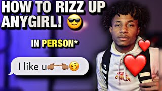 How to rizz up anygirl in person