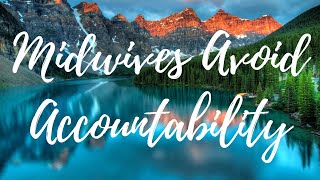 Midwives Avoid Accountability