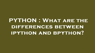 PYTHON : What are the differences between ipython and bpython?