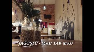 JAGOSTU - MAU TAK MAU (LIRIK)