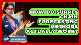 How Do Supply Chain Forecasting Methods Actually Work? - Smart Logistics Network