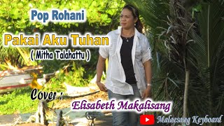 Pakai Aku Tuhan ( Mitha Talahattu ) Cover : Elisabeth Makalisang