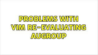 Problems with vim re-evaluating augroup