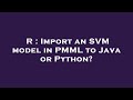 R : Import an SVM model in PMML to Java or Python?