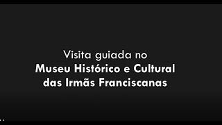 Visita Guiada ao Museu Histórico e Cultural das Irmãs Franciscanas MHIF [Visita Completa]