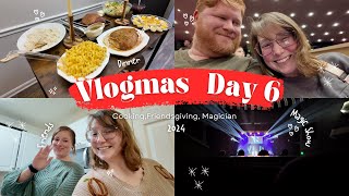 VLOGmas Day 6! Friendsgiving, Magic show, Cooking