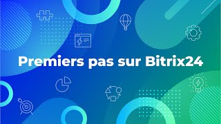 Premiers pas sur Bitrix24