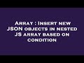 Array : Insert new JSON objects in nested JS array based on condition