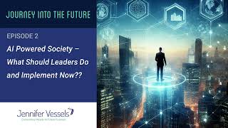 AI Powered Society – What Should Leaders Do and Implement Now?? | Journey Into The Future