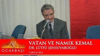 Vatan ve Namık Kemal - Dr. Lütfü ŞEHSUVAROĞLU