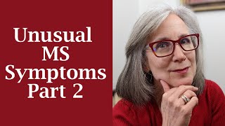 Unusual MS Symptoms Part 2