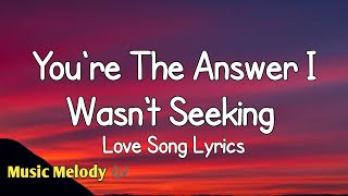 You're The Answer I Wasn't Seeking - Love Song (Lyrics) 😚