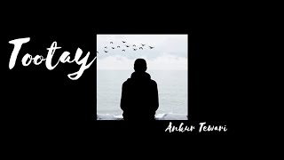 [LYRICS] Tootay — Ankur Tewari | KAPA Lyrics