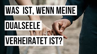 Was ist, wenn meine Dualseele verheiratet ist?! 😔😢