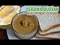 Resepi Serawa Durian Sangat-sangat Mudah dan yang Pasti Sedap