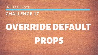 FCC - Override Default Props - SOLUTION !!!