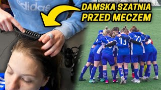 Jak wygląda DAMSKA SZATNIA przed meczem 👸💅 | VLOG MECZOWY