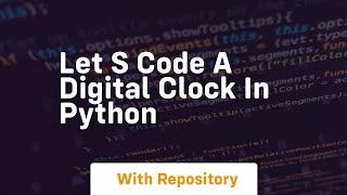 Let s code a digital clock in python