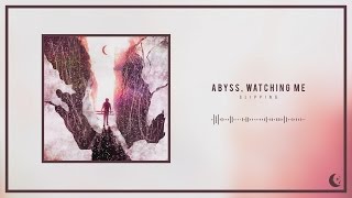 Abyss, Watching Me - Slipping