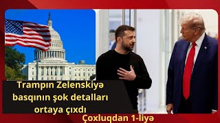 Trampın Zelenskiyə basqının şok detalları ortaya çıxdı