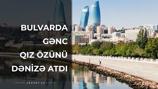 Bulvarda gənc qız özünü dənizə atdı