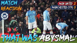 THAT WAS...ABYSMAL | MAN UNITED 2-0 MAN CITY MATCH REACTION