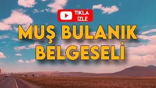 MUŞ BULANIK BELGESELİ