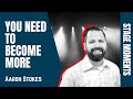 You Need to Become More | Stage Moments - Aaron Stokes