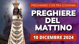 Le Preghiere del Mattino di oggi 10 Dicembre 2024 - Festa della Madonna di Loreto