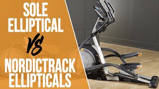 Sole Ellipticals vs Nordictrack Elliptical Machines : How Do They Compare?