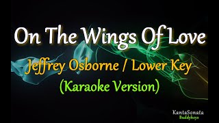 On The Wings Of Love  (Jeffrey Osborne) - Lower Key (Karaoke Version)