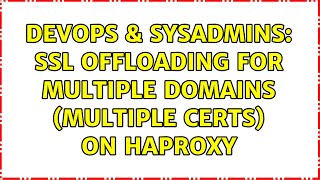 DevOps & SysAdmins: SSL offloading for multiple domains (multiple certs) on Haproxy