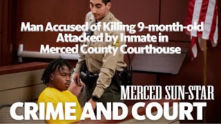 Man Accused of Killing 9-month-old Attacked by Inmate in Merced County Courthouse