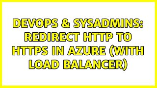 DevOps & SysAdmins: Redirect HTTP to HTTPS in Azure (With Load Balancer)