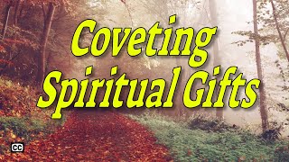 Coveting Spiritual Gifts