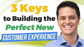 The 3 Keys to Building the Perfect New Customer Experience