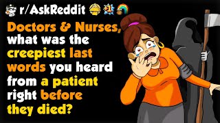 Doctors/Nurses, What Was The Creepiest Last Words You Heard From A Patient Right Before They Died?