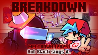 Breakdown / Meltdown (2025) but Black sings it. [FNF Cover]