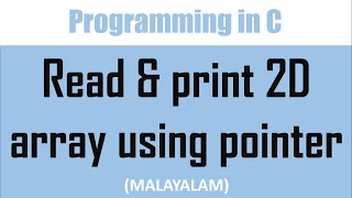 Program to read and print a two-dimensional array using pointer | Malayalam tutorial