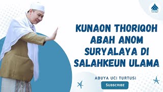 KUNAON THORIQOH ABAH ANOM SURYALAYA DI SALAHKEUN ULAMA - ABUYA UCI