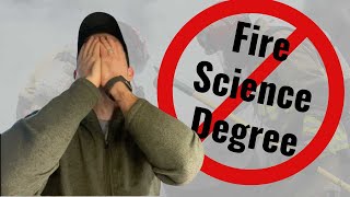 Why You Should NOT Get A Fire Science Degree.