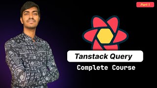 Tanstack Query Complete Tutorial | Basic | React Query | Part - 1