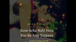 Suno Acha Nahi Hota Kisi Ko Ese TadPana...
