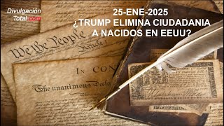 25-ENE-2025 ¿Trump Quita Ciudadanía a Nacidos en EEUU?