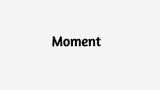 Moment Meaning | Moment Definition