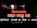 Sayang Sampai Mati - Repvblik (Cover Raju dan Ayah) | KARAOKE