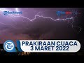 Prakiraan Cuaca BMKG Kamis, 3 Maret 2022 Waspada Cuaca Ekstrem di 31 Wilayah Indonesia